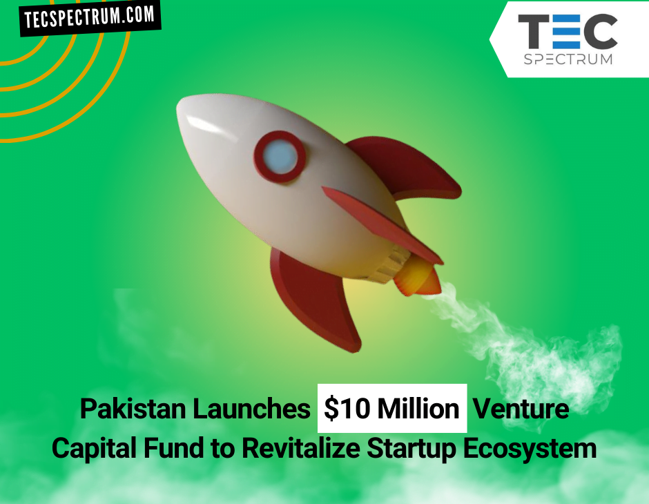 Pakistan Launches $10 Million Venture Capital Fund to Revitalize Startup Ecosystem