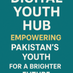 Digital Youth Hub: Empowering Pakistan’s Youth for a Brighter Future